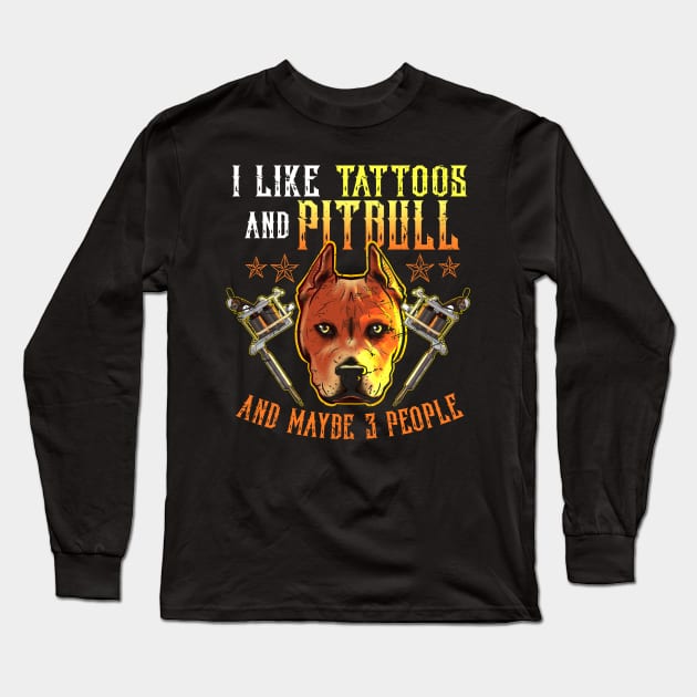 Like Tattoos and Pitbull and Maybe 3 People Long Sleeve T-Shirt by GeekyFairy